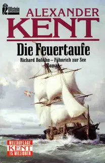 Die Feuertaufe: Richard Bolitho - FГ¤hnrich zur See