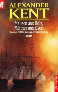 Mauern aus Holz, MГ¤nner aus Eisen: Admiral Bolitho am Kap der Entscheidung
