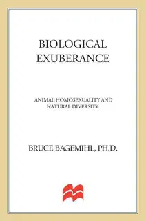 Biological Exuberance: Animal Homosexuality and Natural Diversity